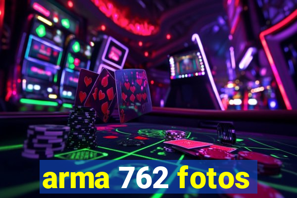 arma 762 fotos